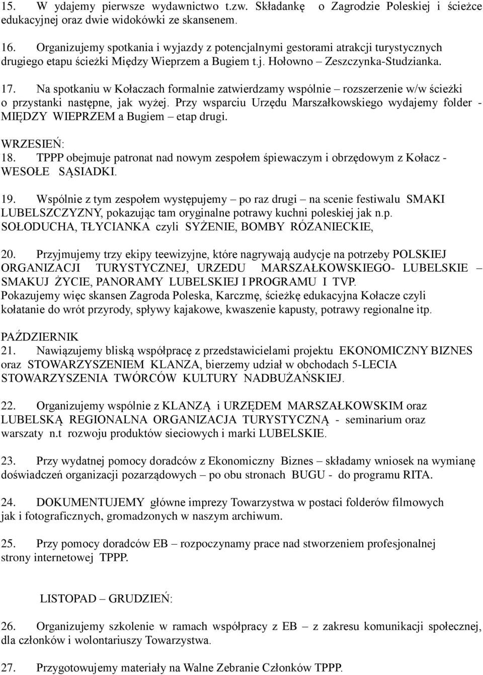 Na spotkaniu w Kołaczach formalnie zatwierdzamy wspólnie rozszerzenie w/w ścieżki o przystanki następne, jak wyżej.