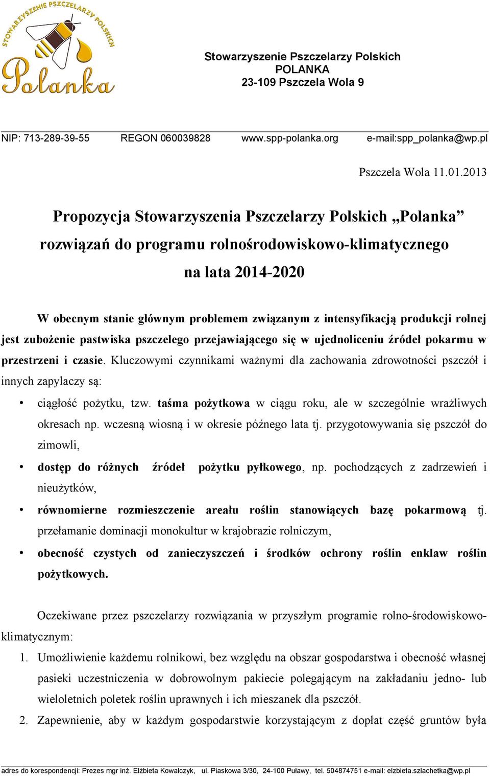 produkcji rolnej jest zubożenie pastwiska pszczelego przejawiającego się w ujednoliceniu źródeł pokarmu w przestrzeni i czasie.