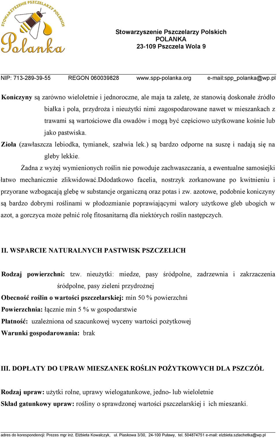 Żadna z wyżej wymienionych roślin nie powoduje zachwaszczania, a ewentualne samosiejki łatwo mechanicznie zlikwidować.