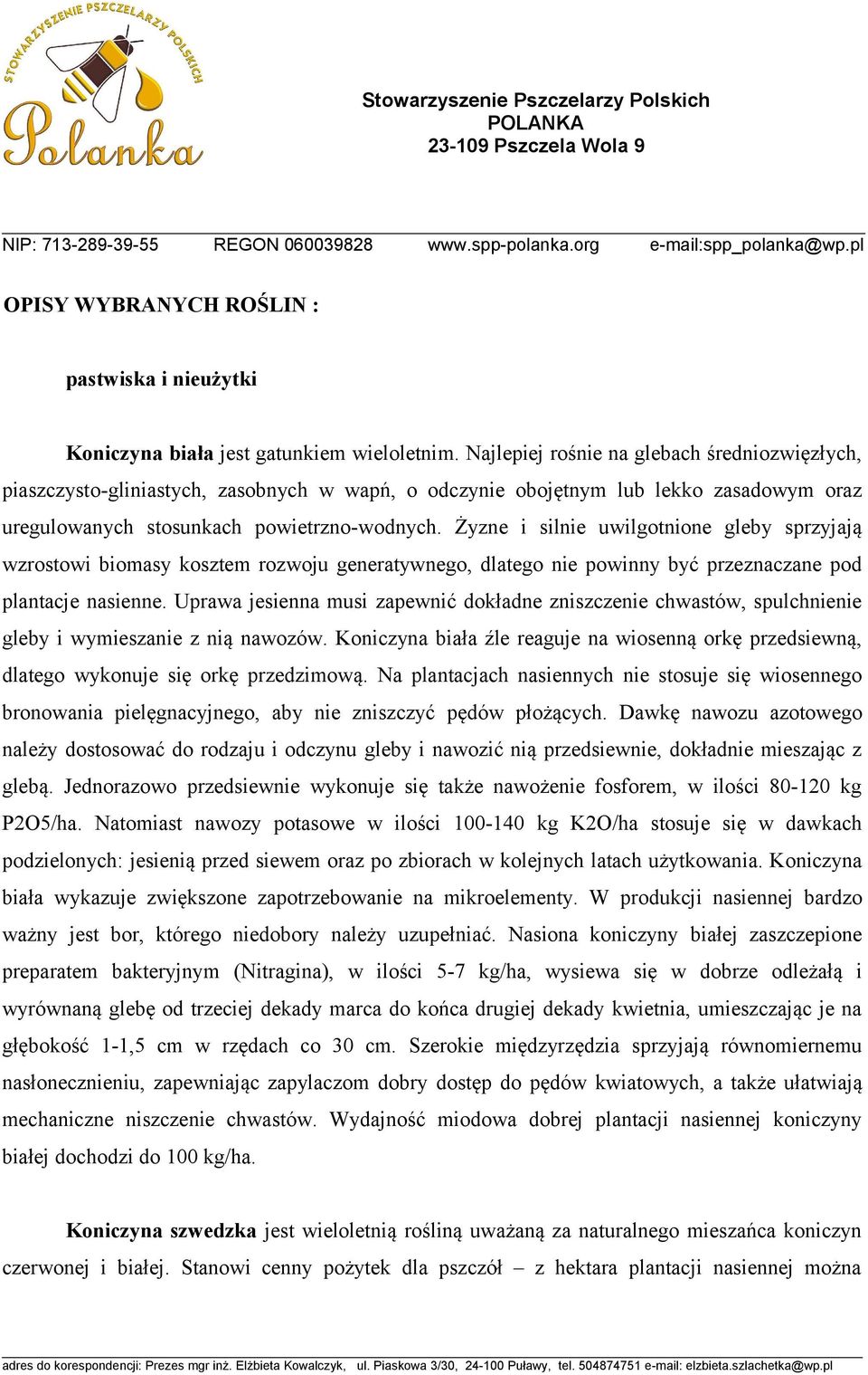 Żyzne i silnie uwilgotnione gleby sprzyjają wzrostowi biomasy kosztem rozwoju generatywnego, dlatego nie powinny być przeznaczane pod plantacje nasienne.