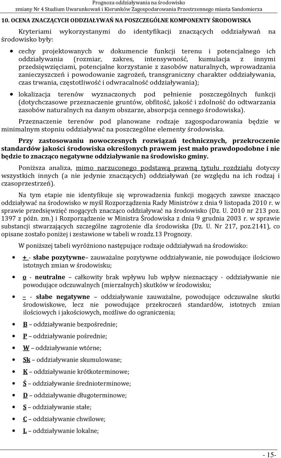 zagrożeń, transgraniczny charakter oddziaływania, czas trwania, częstotliwość i odwracalność oddziaływania); lokalizacja terenów wyznaczonych pod pełnienie poszczególnych funkcji (dotychczasowe