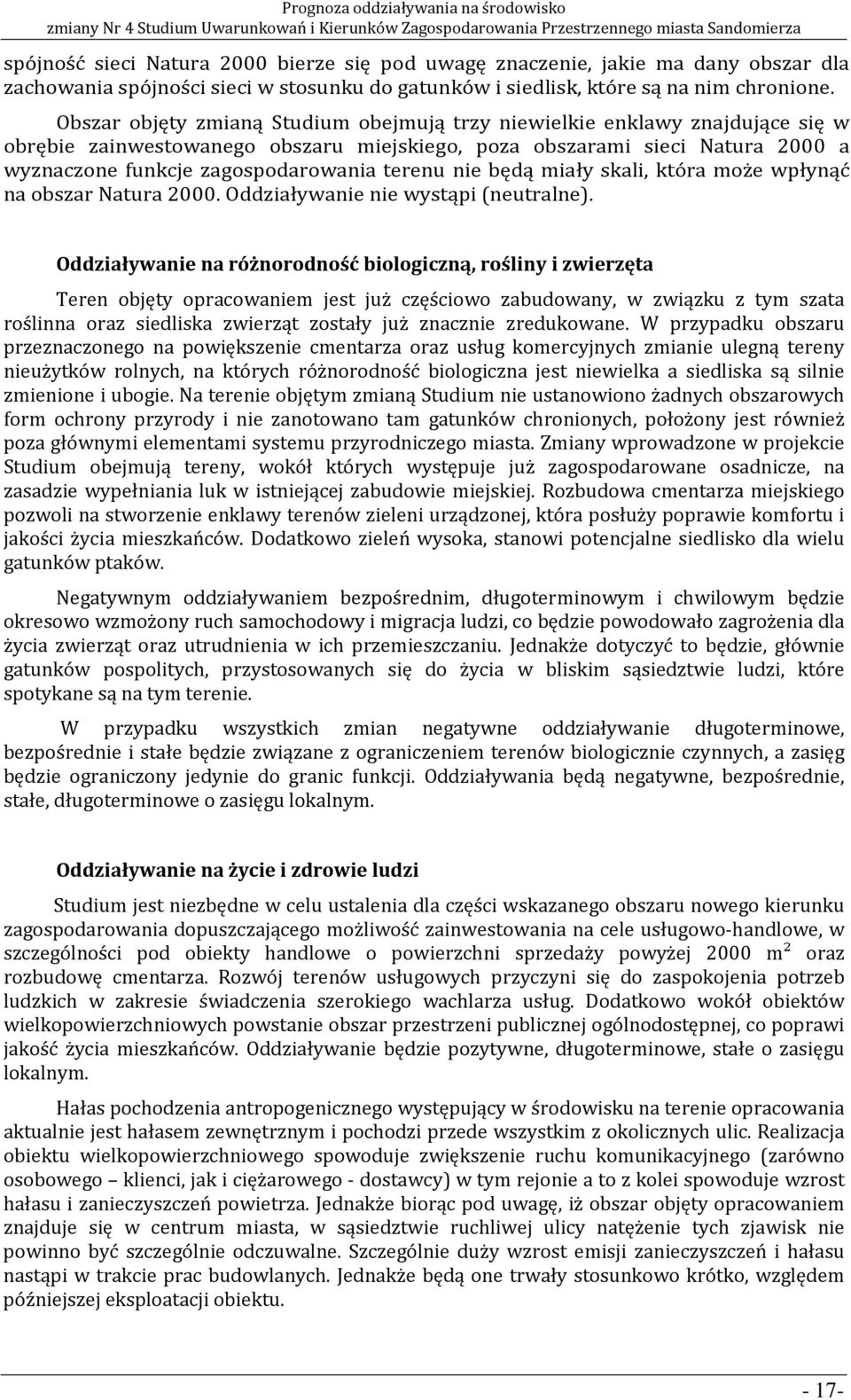 terenu nie będą miały skali, która może wpłynąć na obszar Natura 2000. Oddziaływanie nie wystąpi (neutralne).