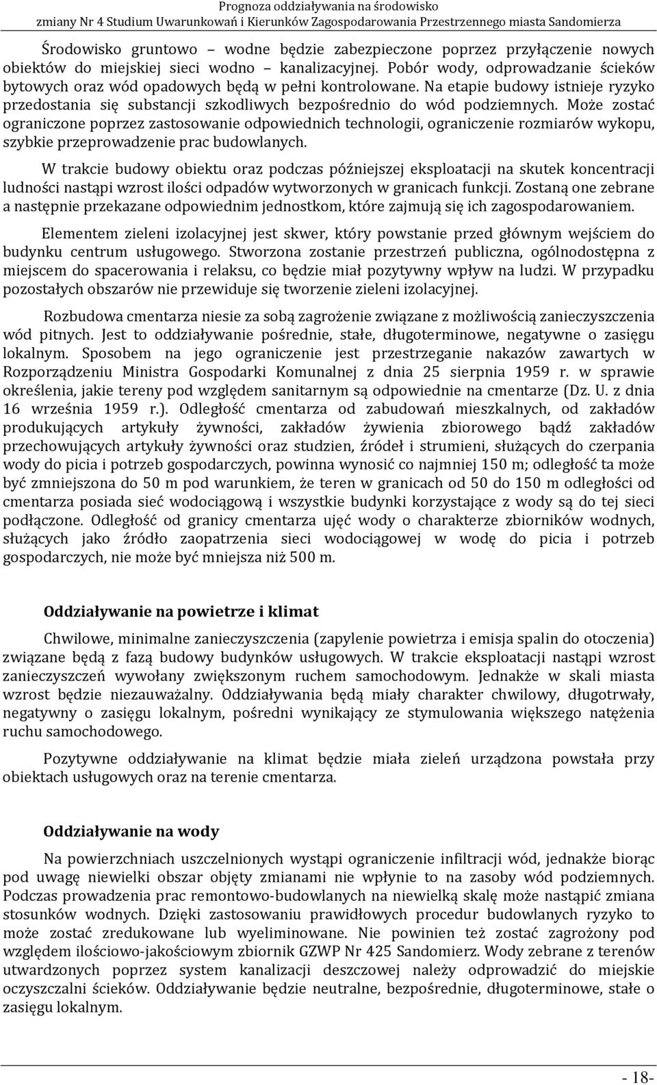 Może zostać ograniczone poprzez zastosowanie odpowiednich technologii, ograniczenie rozmiarów wykopu, szybkie przeprowadzenie prac budowlanych.