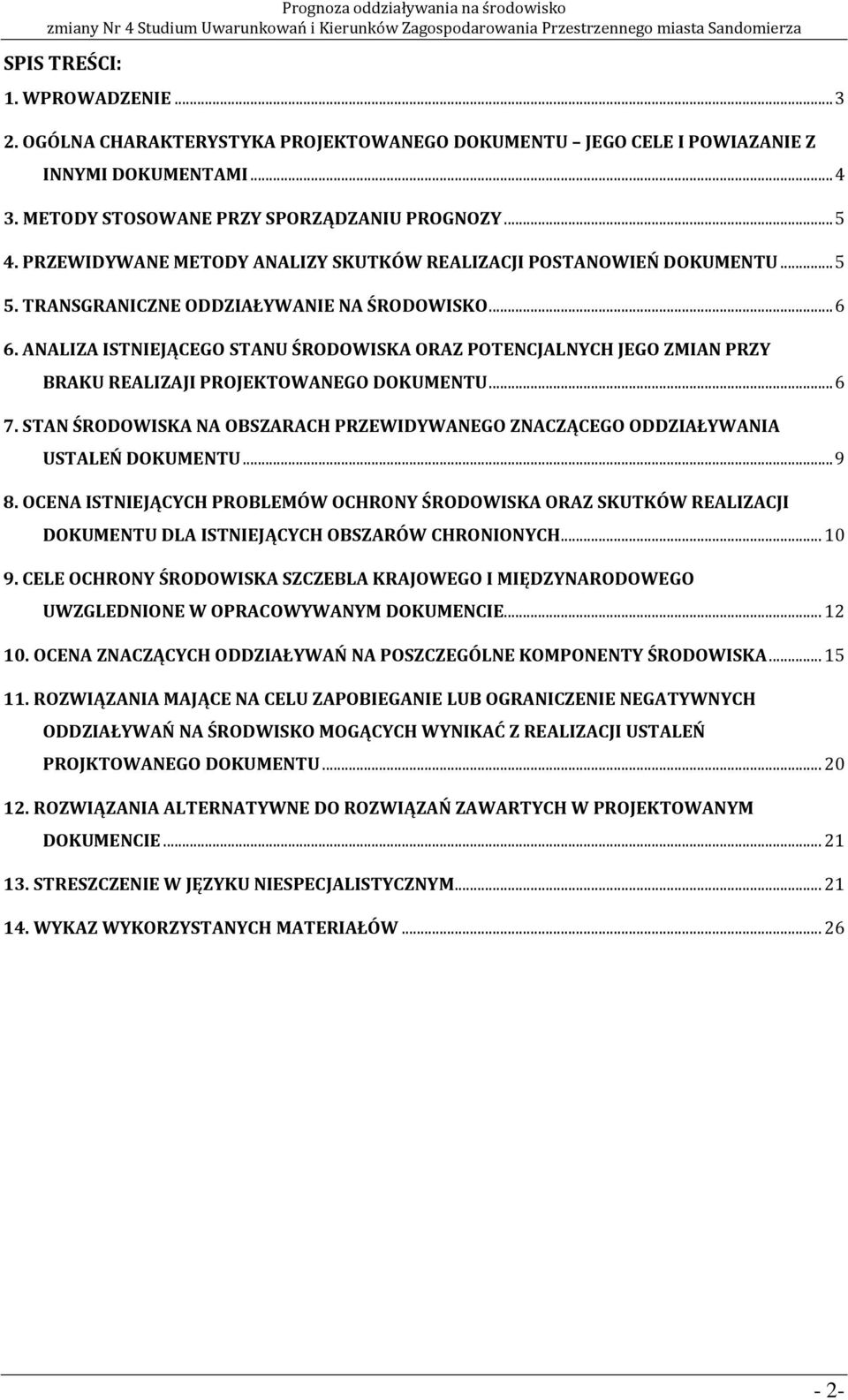 ANALIZA ISTNIEJĄCEGO STANU ŚRODOWISKA ORAZ POTENCJALNYCH JEGO ZMIAN PRZY BRAKU REALIZAJI PROJEKTOWANEGO DOKUMENTU... 6 7.