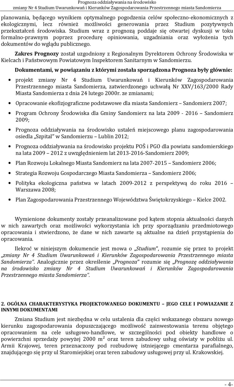 Zakres Prognozy został uzgodniony z Regionalnym Dyrektorem Ochrony Środowiska w Kielcach i Państwowym Powiatowym Inspektorem Sanitarnym w Sandomierzu.