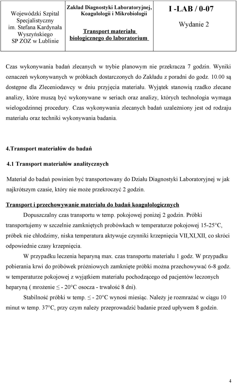Wyjątek stanowią rzadko zlecane analizy, które muszą być wykonywane w seriach oraz analizy, których technologia wymaga wielogodzinnej procedury.