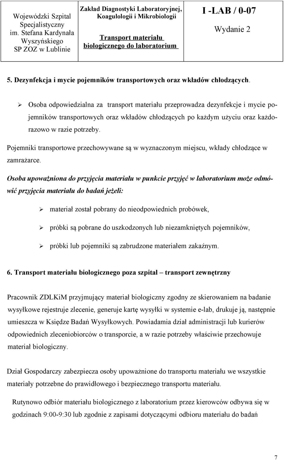 Pojemniki transportowe przechowywane są w wyznaczonym miejscu, wkłady chłodzące w zamrażarce.