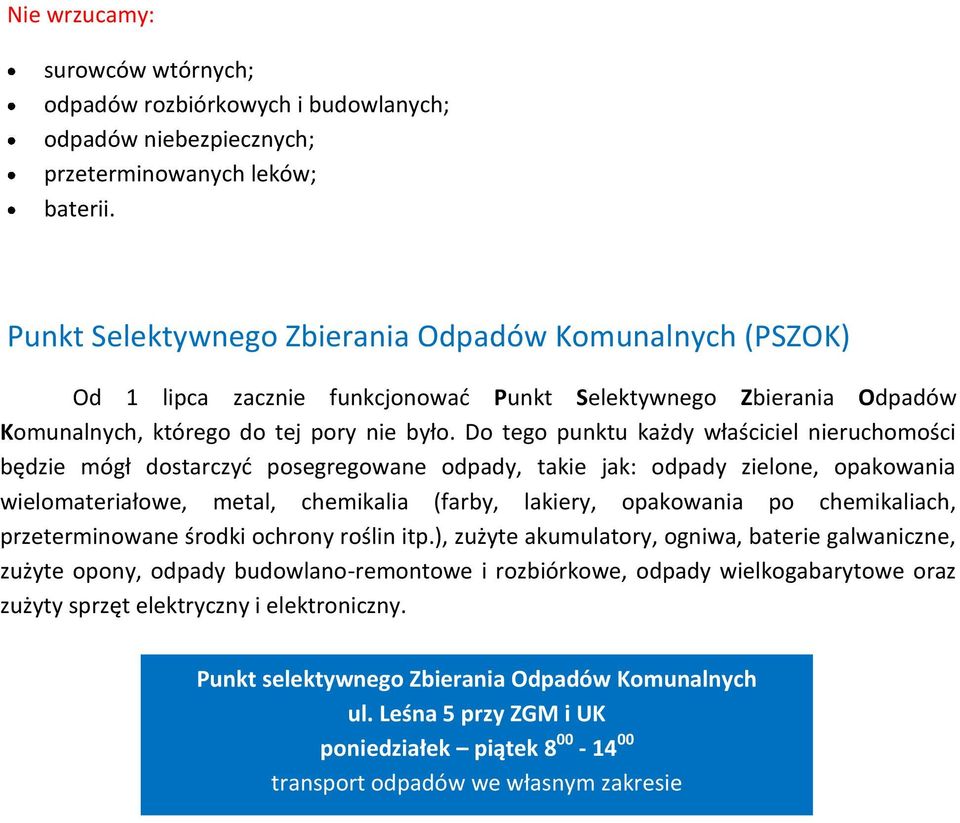 Do tego punktu każdy właściciel nieruchomości będzie mógł dostarczyć posegregowane odpady, takie jak: odpady zielone, opakowania wielomateriałowe, metal, chemikalia (farby, lakiery, opakowania po