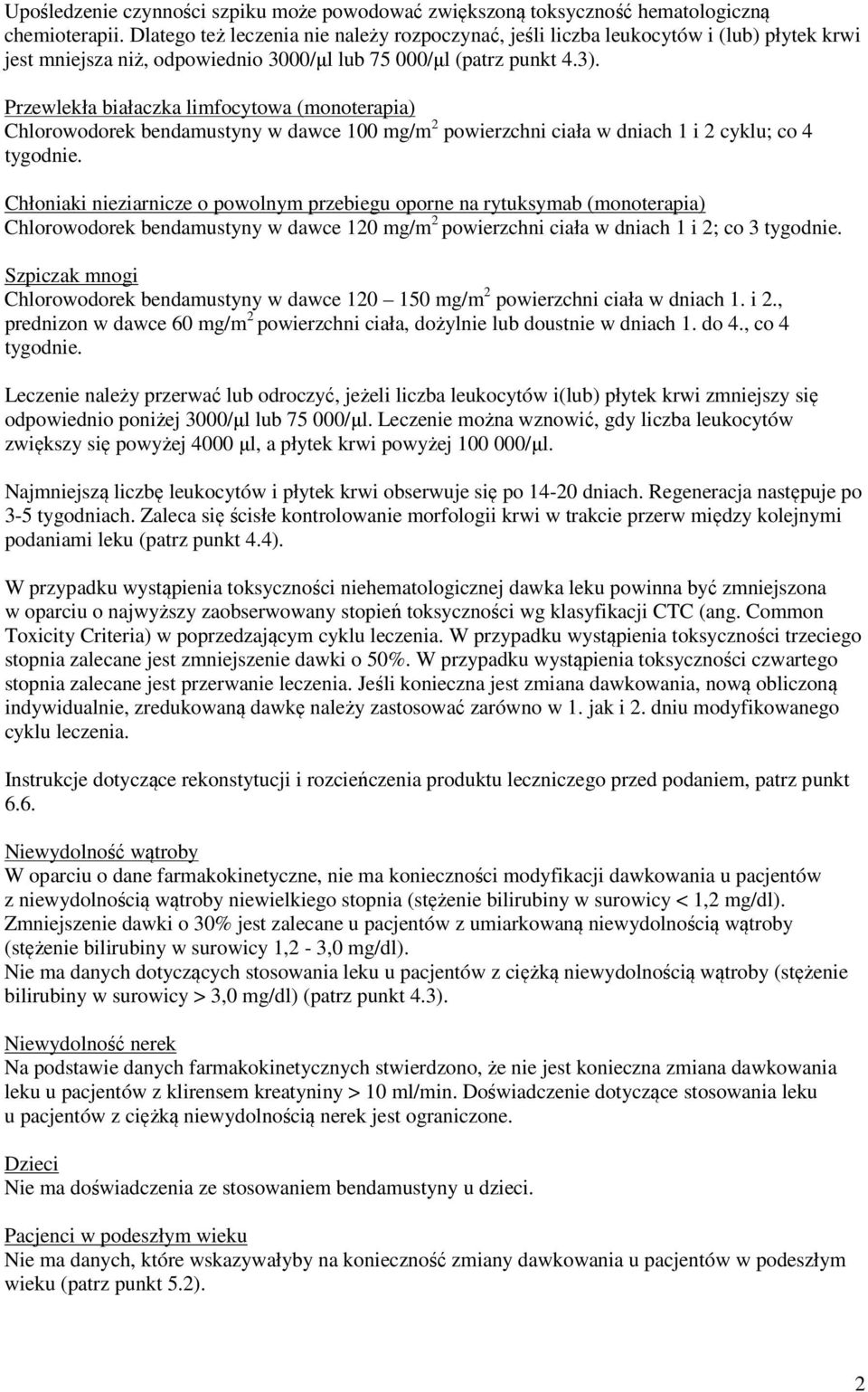 Przewlekła białaczka limfocytowa (monoterapia) Chlorowodorek bendamustyny w dawce 100 mg/m 2 powierzchni ciała w dniach 1 i 2 cyklu; co 4 tygodnie.