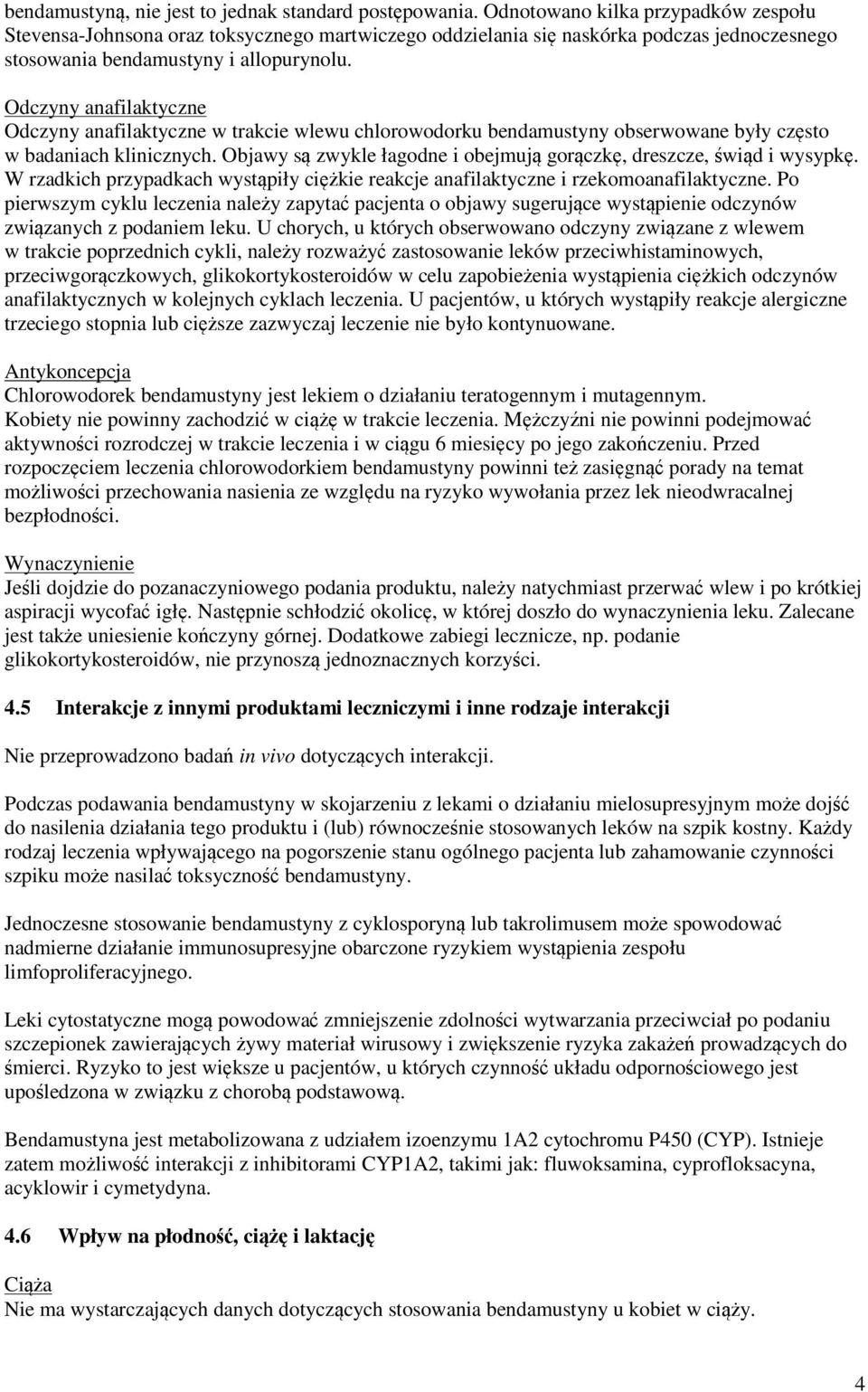 Odczyny anafilaktyczne Odczyny anafilaktyczne w trakcie wlewu chlorowodorku bendamustyny obserwowane były często w badaniach klinicznych.