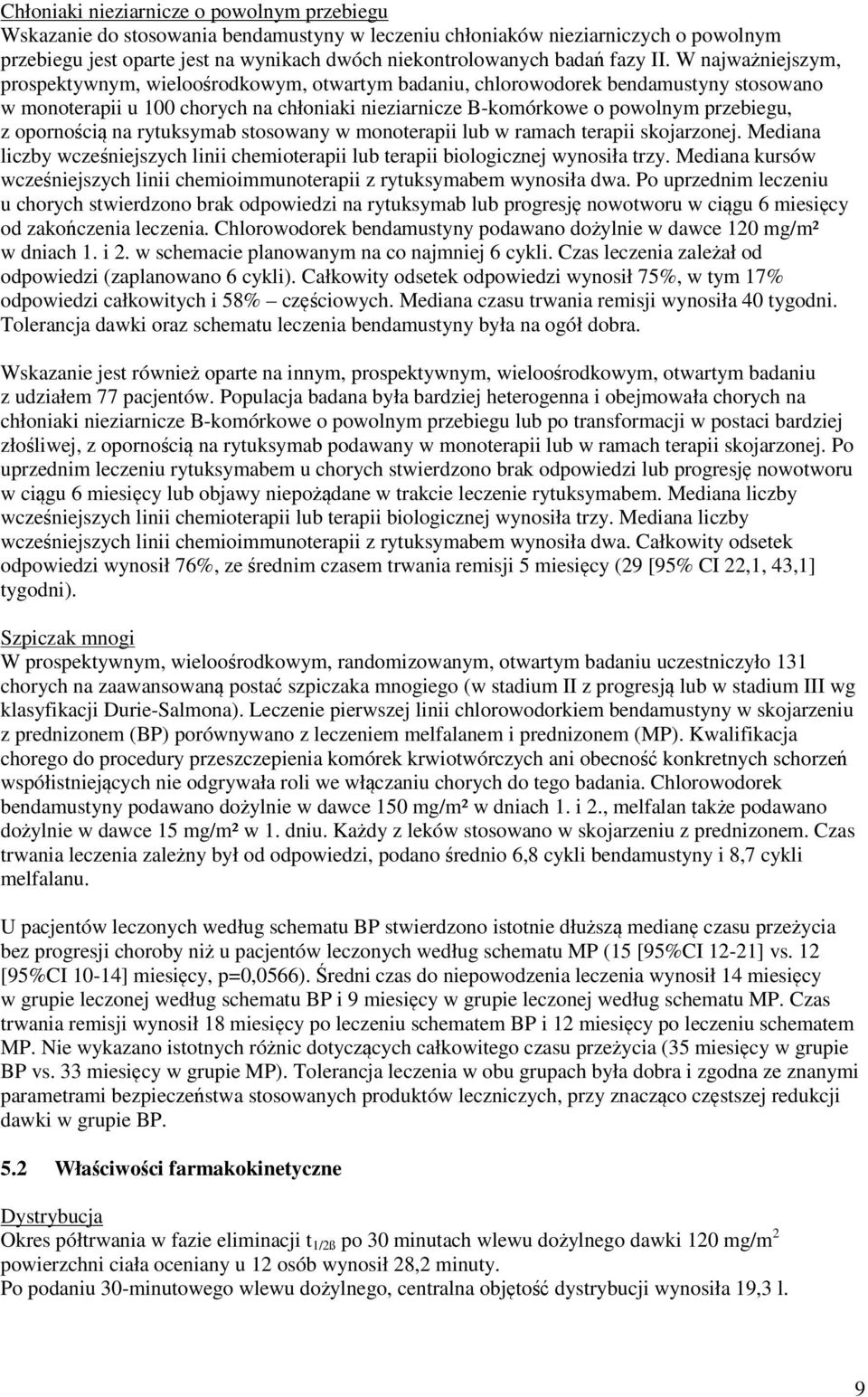 W najważniejszym, prospektywnym, wieloośrodkowym, otwartym badaniu, chlorowodorek bendamustyny stosowano w monoterapii u 100 chorych na chłoniaki nieziarnicze B-komórkowe o powolnym przebiegu, z