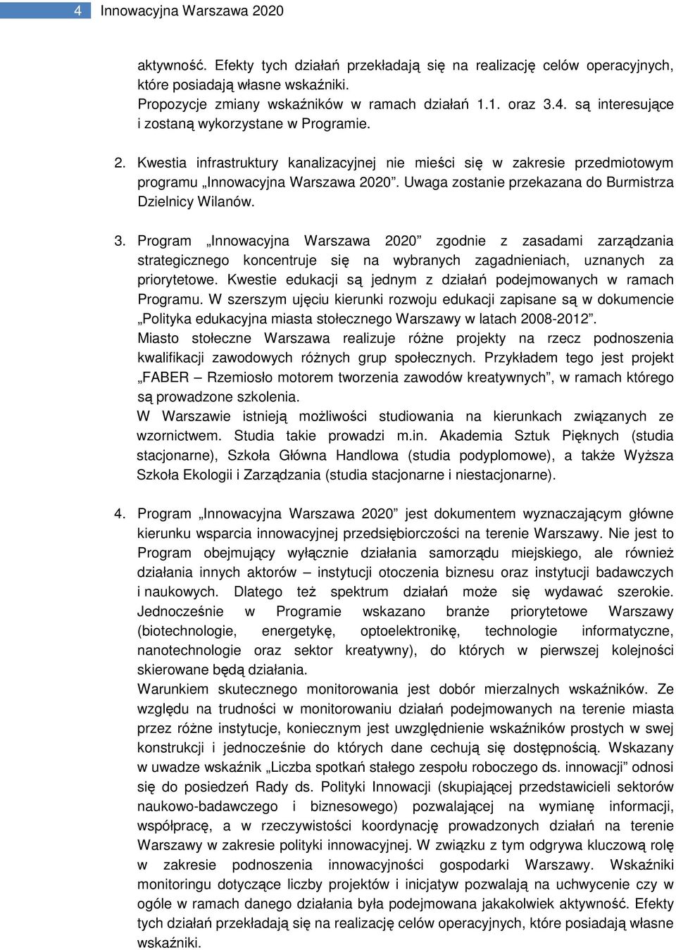 Uwaga zostanie przekazana do Burmistrza Dzielnicy Wilanów. 3.