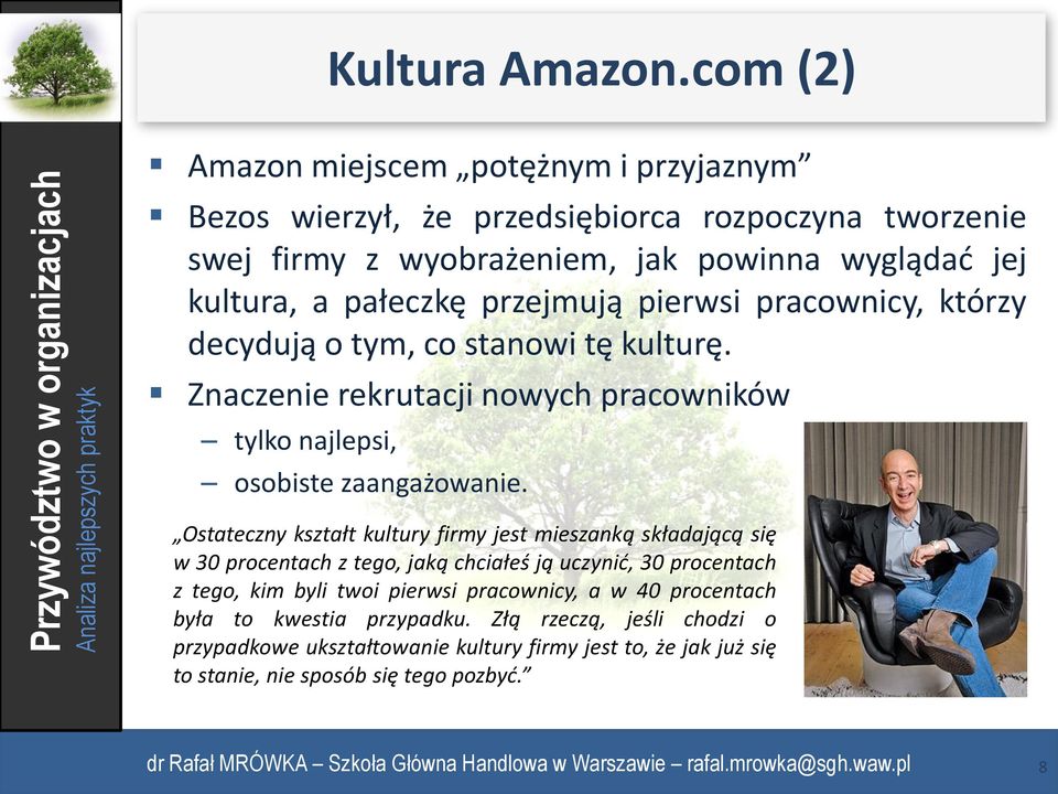 przejmują pierwsi pracownicy, którzy decydują o tym, co stanowi tę kulturę. Znaczenie rekrutacji nowych pracowników tylko najlepsi, osobiste zaangażowanie.