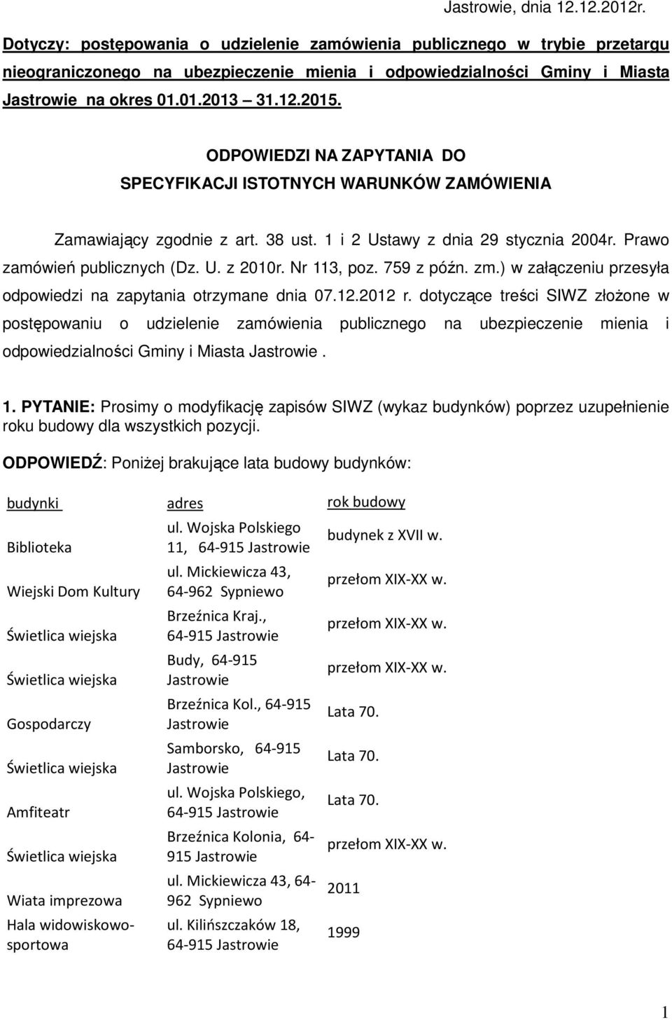 759 z późn. zm.) w załączeniu przesyła odpowiedzi na zapytania otrzymane dnia 07.12.2012 r.