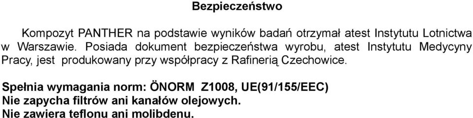 Posiada dokument bezpieczeństwa wyrobu, atest Instytutu Medycyny Pracy, jest produkowany