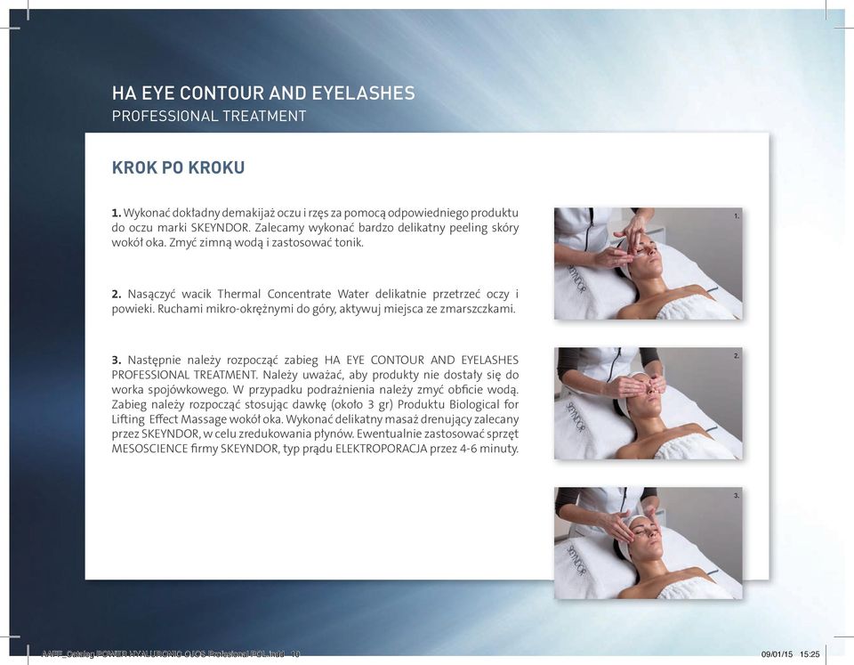 Ruchami mikro-okrężnymi do góry, aktywuj miejsca ze zmarszczkami. 3. Następnie należy rozpocząć zabieg HA EYE CONTOUR AND EYELASHES PROFESSIONAL TREATMENT.