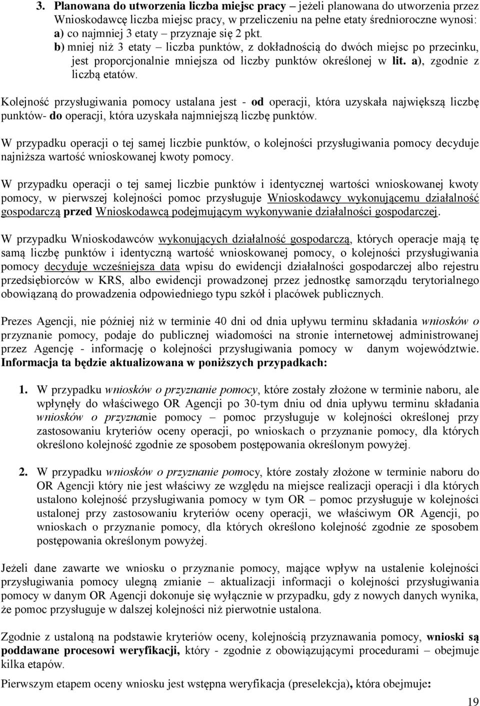 Kolejność przysługiwania pomocy ustalana jest - od operacji, która uzyskała największą liczbę punktów- do operacji, która uzyskała najmniejszą liczbę punktów.