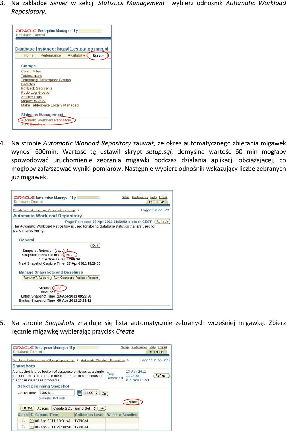 sql, domyślna wartość 60 min mogłaby spowodować uruchomienie zebrania migawki podczas działania aplikacji obciążającej, co mogłoby zafałszować wyniki