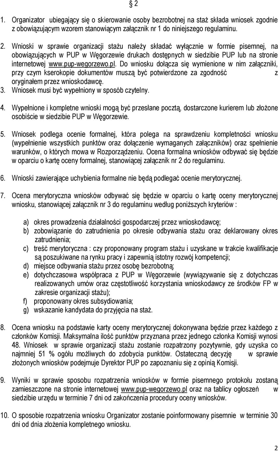 pl. Do wniosku dołącza się wymienione w nim załączniki, przy czym kserokopie dokumentów muszą być potwierdzone za zgodność z oryginałem przez wnioskodawcę. 3.