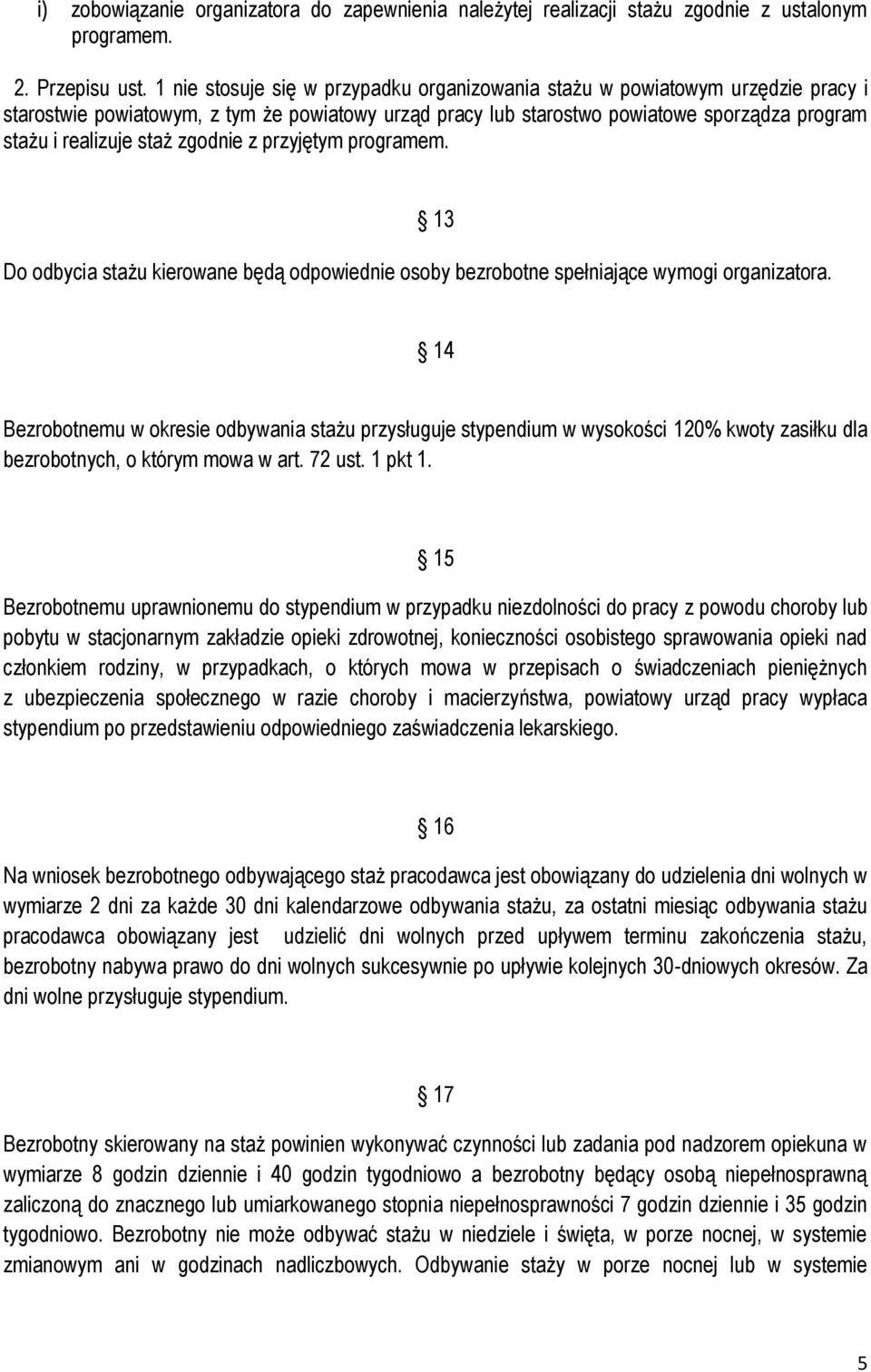 zgodnie z przyjętym programem. 13 Do odbycia stażu kierowane będą odpowiednie osoby bezrobotne spełniające wymogi organizatora.