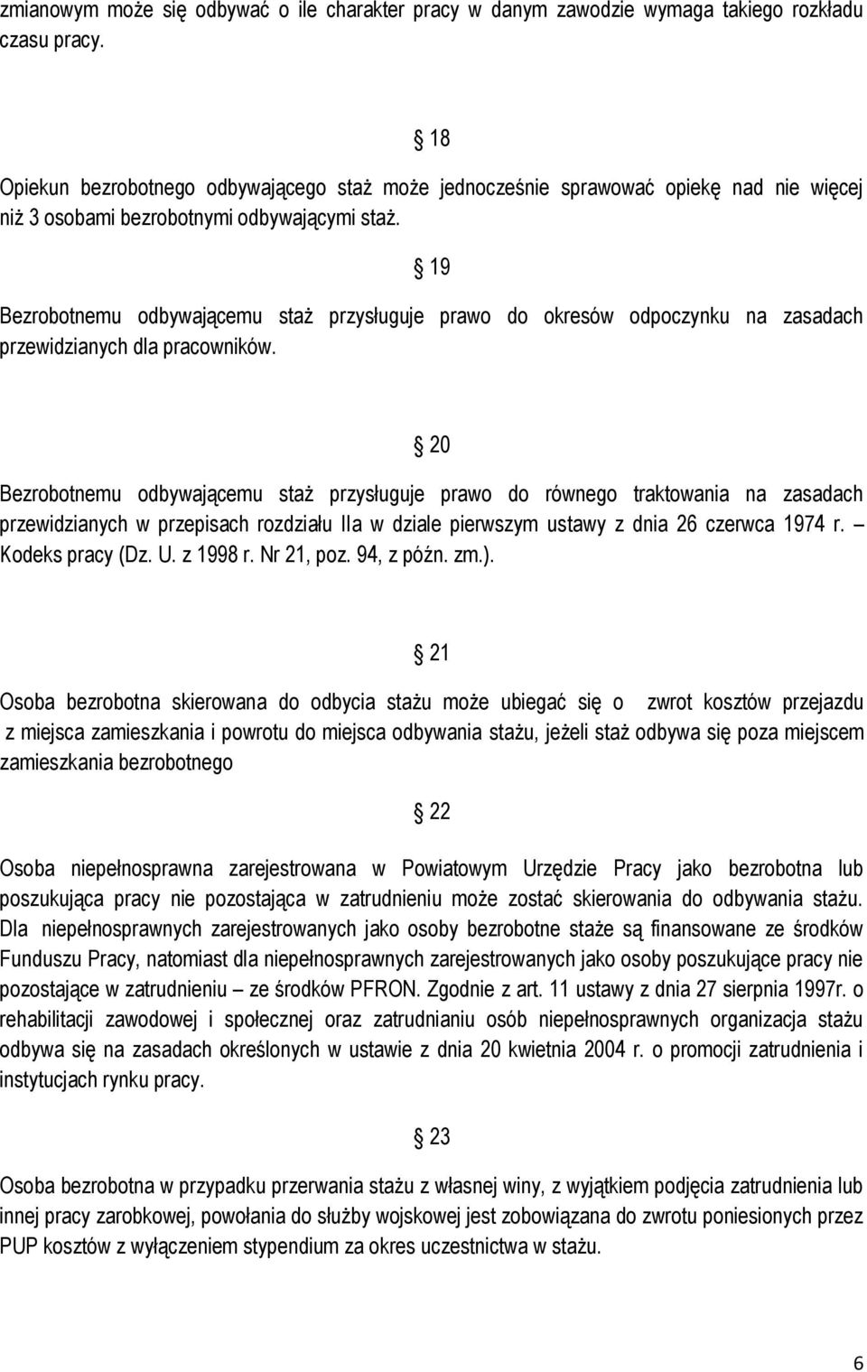 19 Bezrobotnemu odbywającemu staż przysługuje prawo do okresów odpoczynku na zasadach przewidzianych dla pracowników.