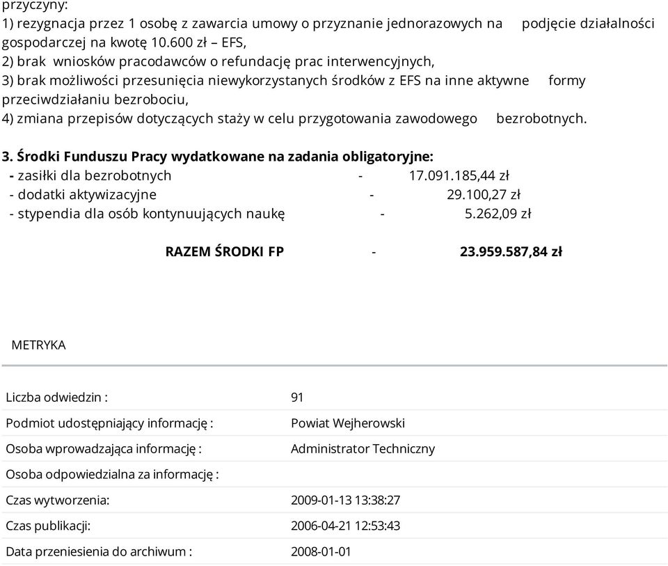 zmiana przepisów dotyczących staży w celu przygotowania zawodowego bezrobotnych. 3. Środki Funduszu Pracy wydatkowane na zadania obligatoryjne: - zasiłki dla bezrobotnych - 17.091.