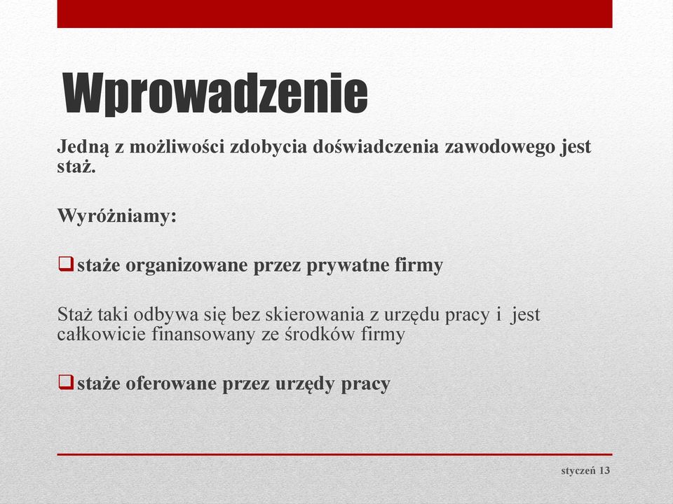 Wyróżniamy: staże organizowane przez prywatne firmy Staż taki