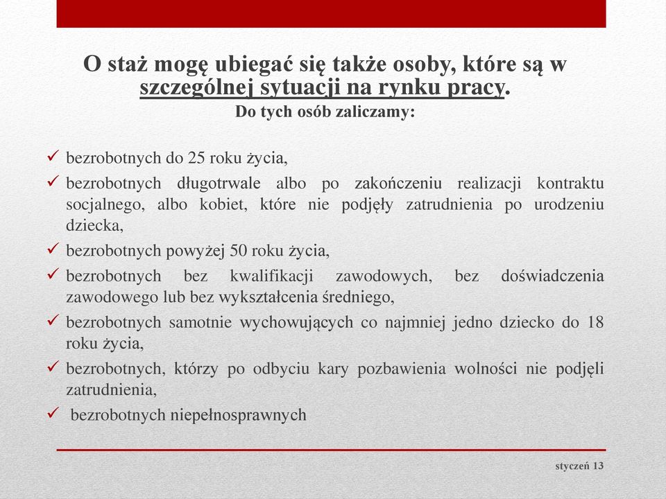 nie podjęły zatrudnienia po urodzeniu dziecka, bezrobotnych powyżej 50 roku życia, bezrobotnych bez kwalifikacji zawodowych, bez doświadczenia zawodowego