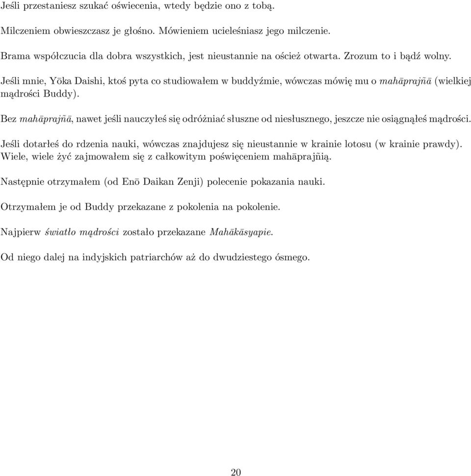 Jeśli mnie, Yōka Daishi, ktoś pyta co studiowałem w buddyźmie, wówczas mówię mu o mahāprajñā (wielkiej mądrości Buddy).