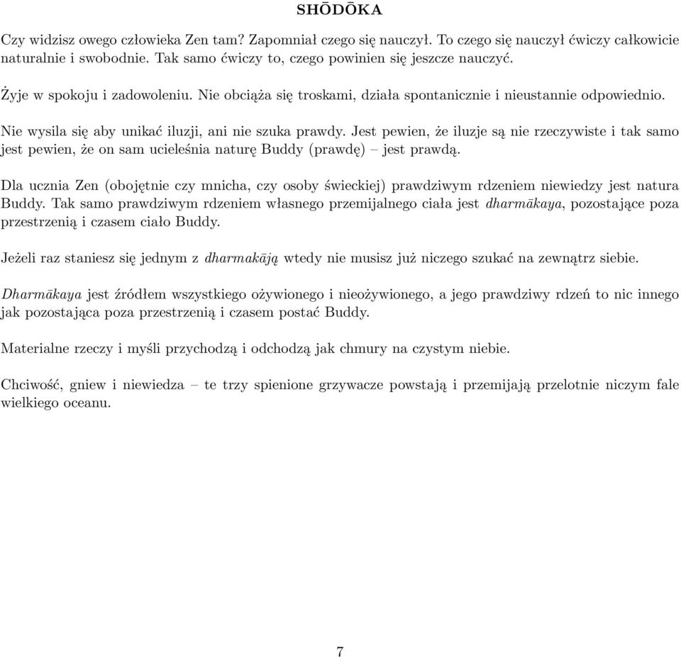 Jest pewien, że iluzje są nie rzeczywiste i tak samo jest pewien, że on sam ucieleśnia naturę Buddy (prawdę) jest prawdą.