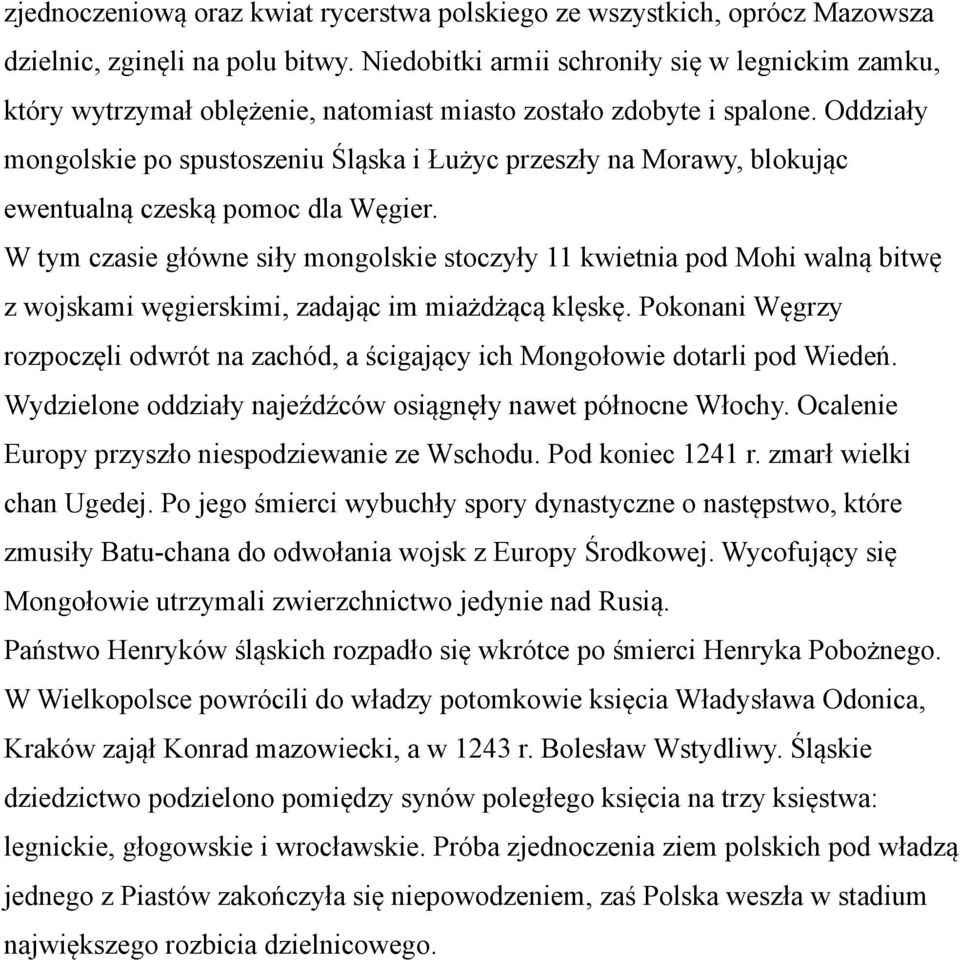 Oddziały mongolskie po spustoszeniu Śląska i Łużyc przeszły na Morawy, blokując ewentualną czeską pomoc dla Węgier.