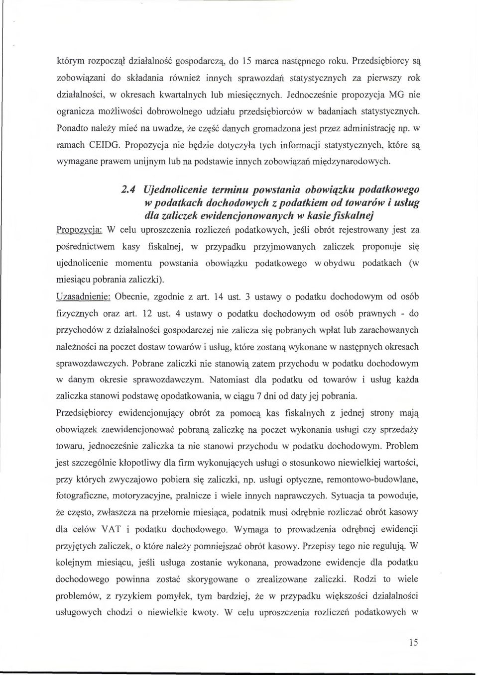 Jednocześnie propozycja MG nie ogranicza możliwości dobrowolnego udziału przedsiębiorców w badaniach statystycznych.