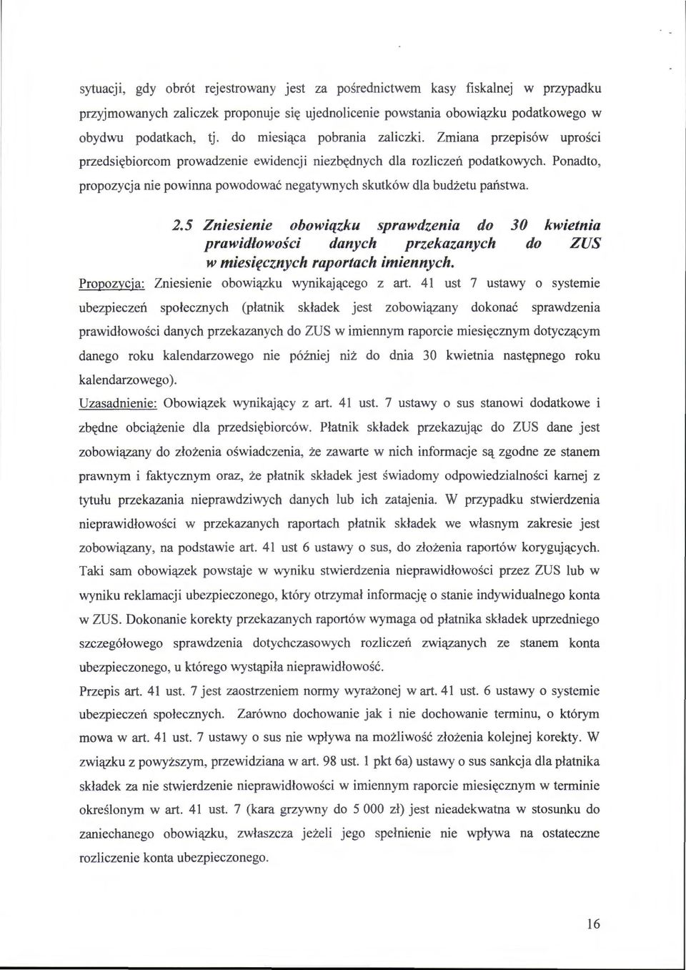 Ponadto, propozycja nie powinna powodować negatywnych skutków dla budżetu państwa. 2.