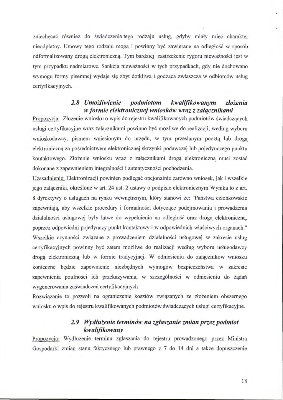 Sankcja nieważności w tych przypadkach, gdy nie dochowano wymogu formy pisemnej wydaje się zbyt dotkliwa i godząca zwłaszcza w odbiorców usług certyfikacyjnych. 2.