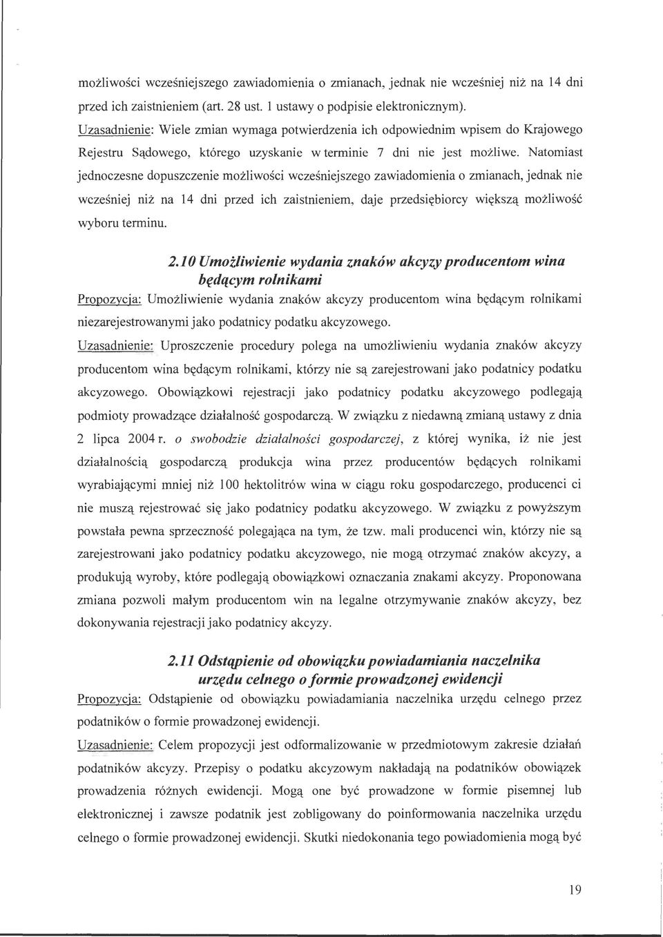 Natomiast jednoczesne dopuszczenie możliwości wcześniejszego zawiadomienia o zmianach, jednak nie wcześniej niż na 14 dni przed ich zaistnieniem, daje przedsiębiorcy większą możliwość wyboru terminu.