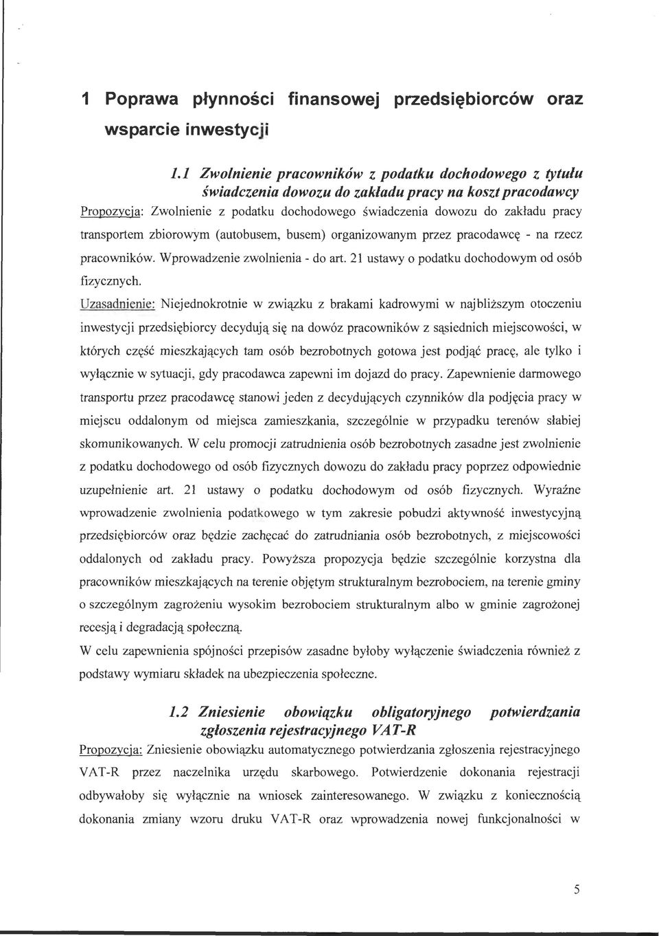 transportem zbiorowym (autobusem, busem) organizowanym przez pracodawcę - na rzecz pracowników. Wprowadzenie zwolnienia - do art. 21 ustawy o podatku dochodowym od osób fizycznych.