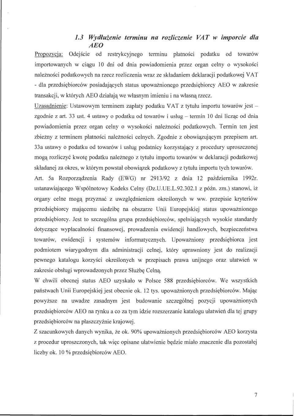 zakresie transakcji, w których AEO działają we własnym imieniu i na własną rzecz. Uzasadnienie: Ustawowym terminem zapłaty podatku V AT z tytułu importu towarów jest - zgodnie z art. 33 ust.