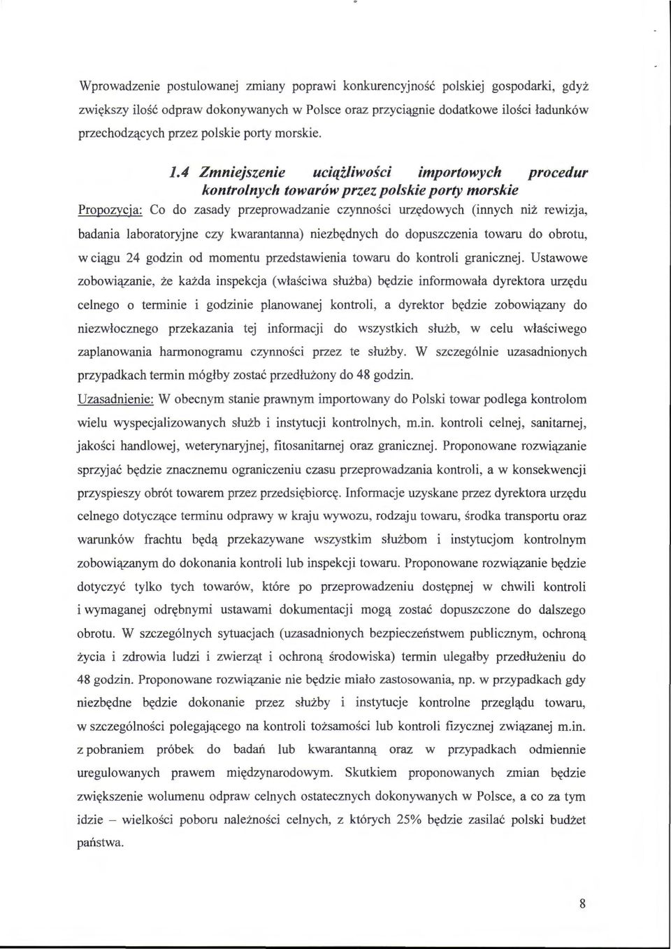 4 Zmniejszenie uciążliwości importowych procedur kontrolnych towarów przez polskie porty morskie Propozycja: Co do zasady przeprowadzanie czynności urzędowych (innych niż rewizja, badania