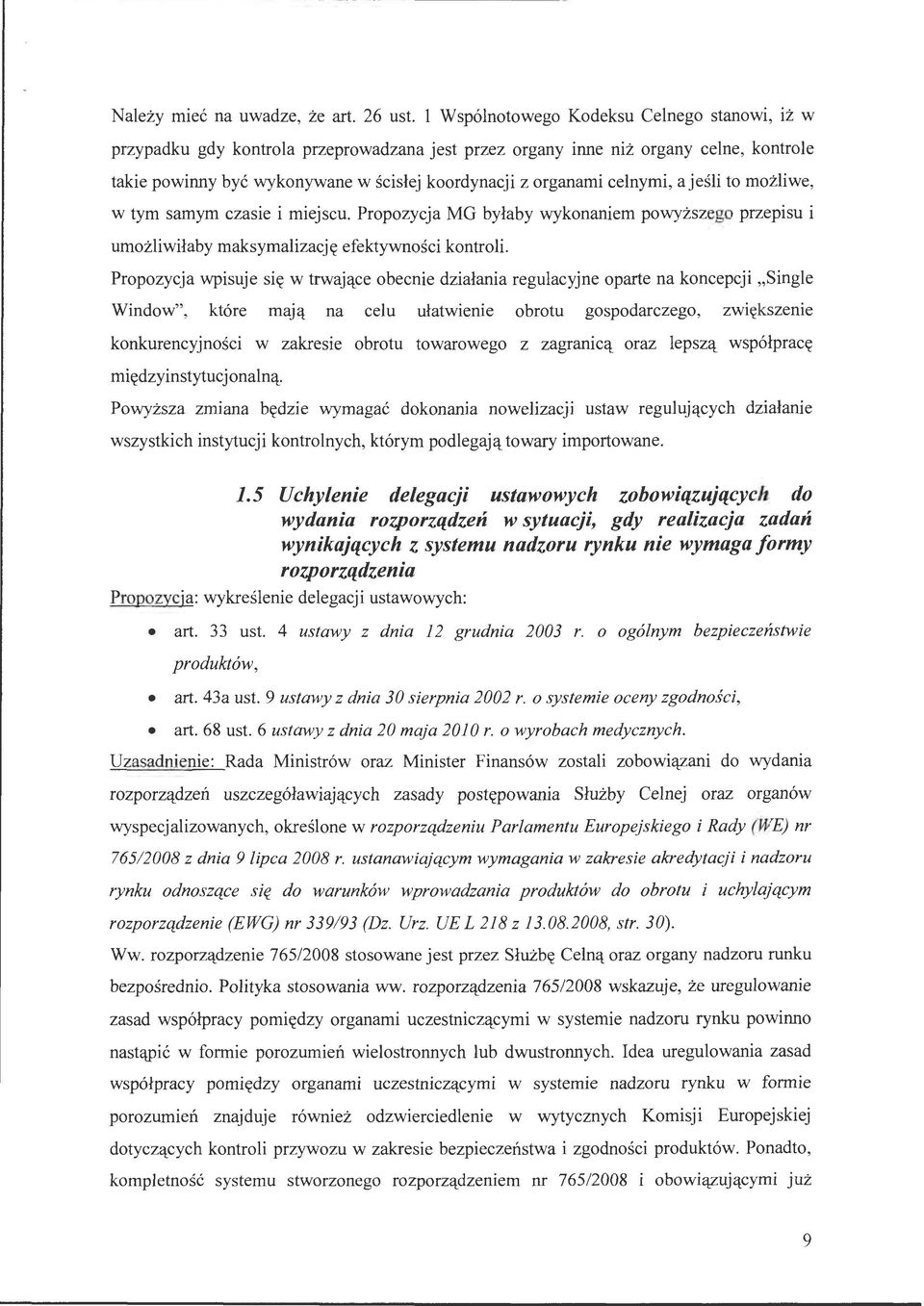 celnymi, a jeśli to możliwe, w tym samym czasie i miejscu. Propozycja MG byłaby wykonaniem powyższego przepisu i umożliwiłaby maksymalizację efektywności kontroli.