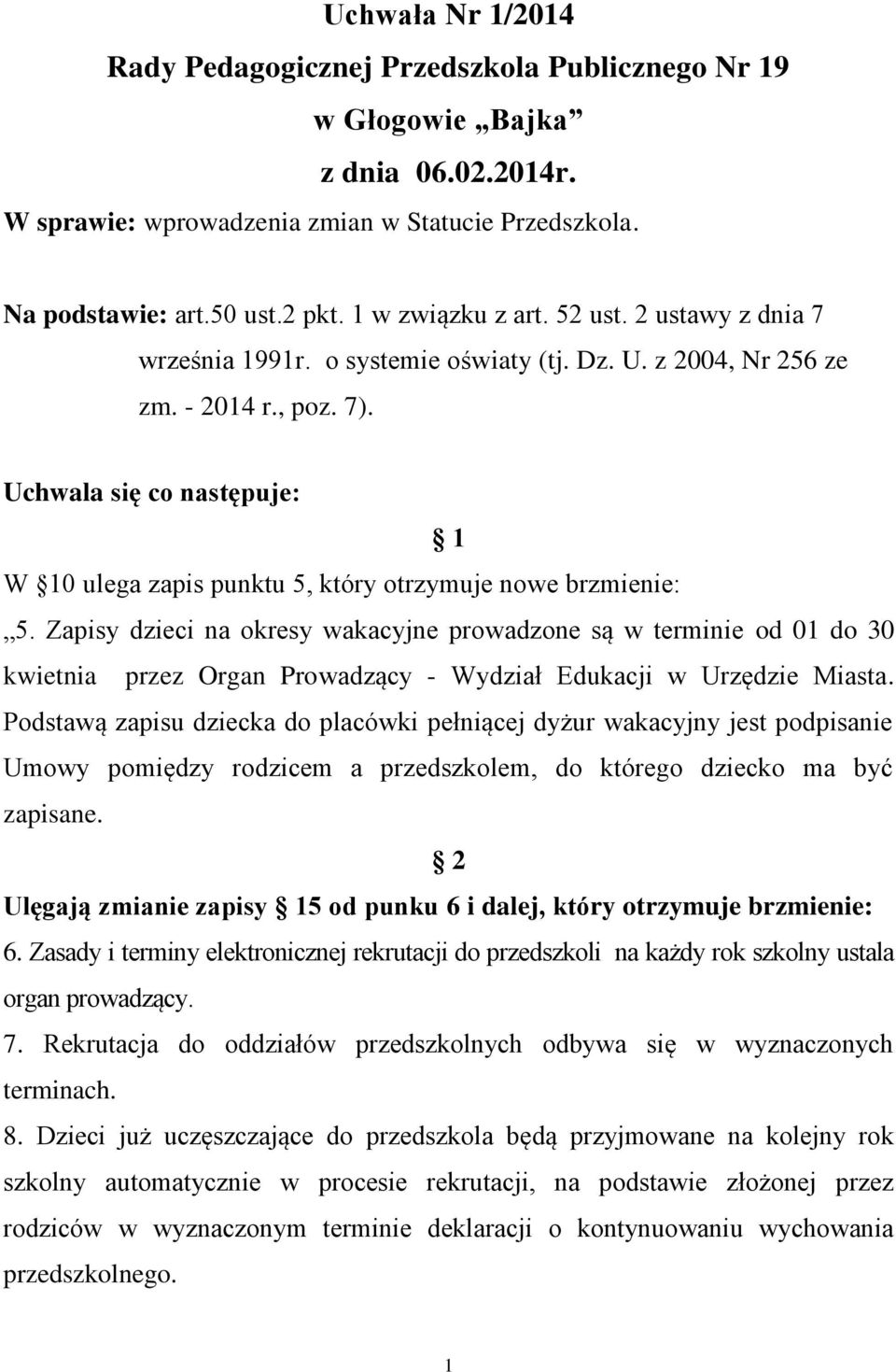 Uchwala się co następuje: 1 W 10 ulega zapis punktu 5, który otrzymuje nowe brzmienie: 5.