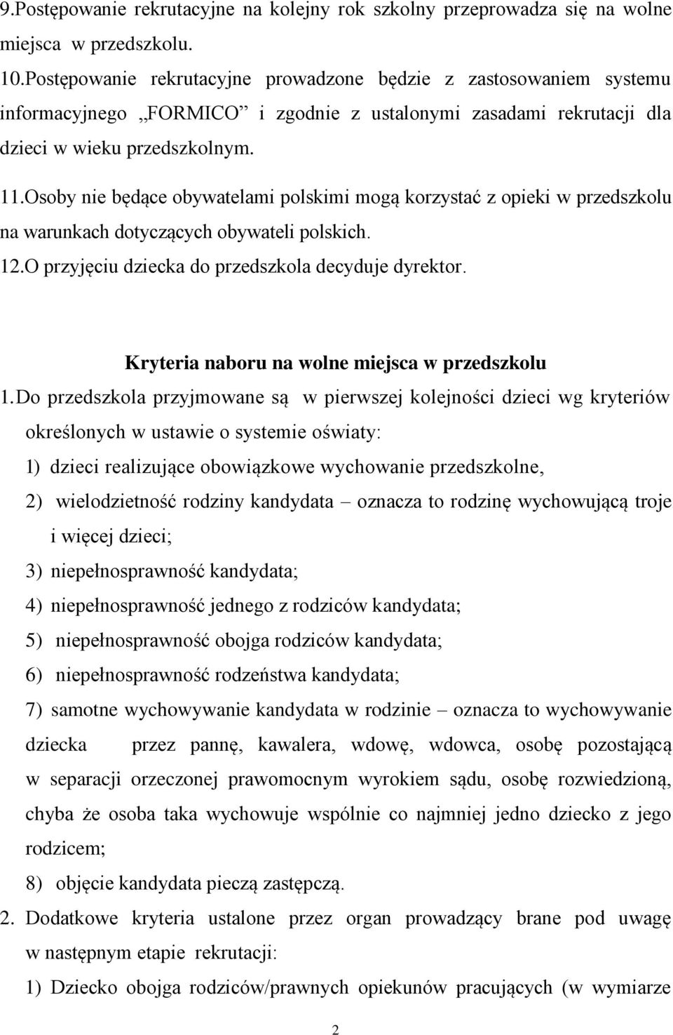 Osoby nie będące obywatelami polskimi mogą korzystać z opieki w przedszkolu na warunkach dotyczących obywateli polskich. 12.O przyjęciu dziecka do przedszkola decyduje dyrektor.