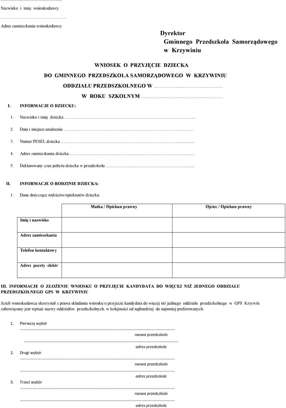 SZKOLNYM I. INFORMACJE O DZIECKU: 1. Nazwisko i imię dziecka.. 2. Data i miejsce urodzenia. 3. Numer PESEL dziecka... 4. Adres zamieszkania dziecka. 5. Deklarowany czas pobytu dziecka w przedszkolu.