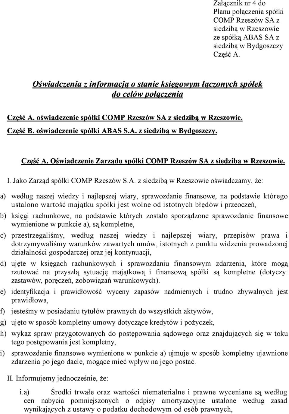 AS SA z siedzibą w Bydgoszczy Część A. ' $,$ %.$%&'' I. Jako Zarząd spółki COMP Rzeszów S.A. z siedzibą w Rzeszowie oświadczamy, że: a) według naszej wiedzy i najlepszej wiary, sprawozdanie