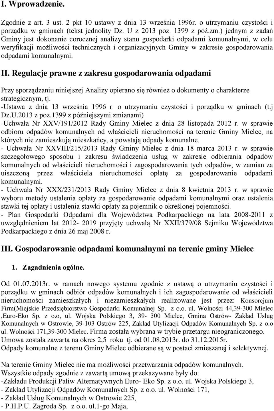 komunalnymi. II. Regulacje prawne z zakresu gospodarowania odpadami Przy sporządzaniu niniejszej Analizy opierano się również o dokumenty o charakterze strategicznym, tj.