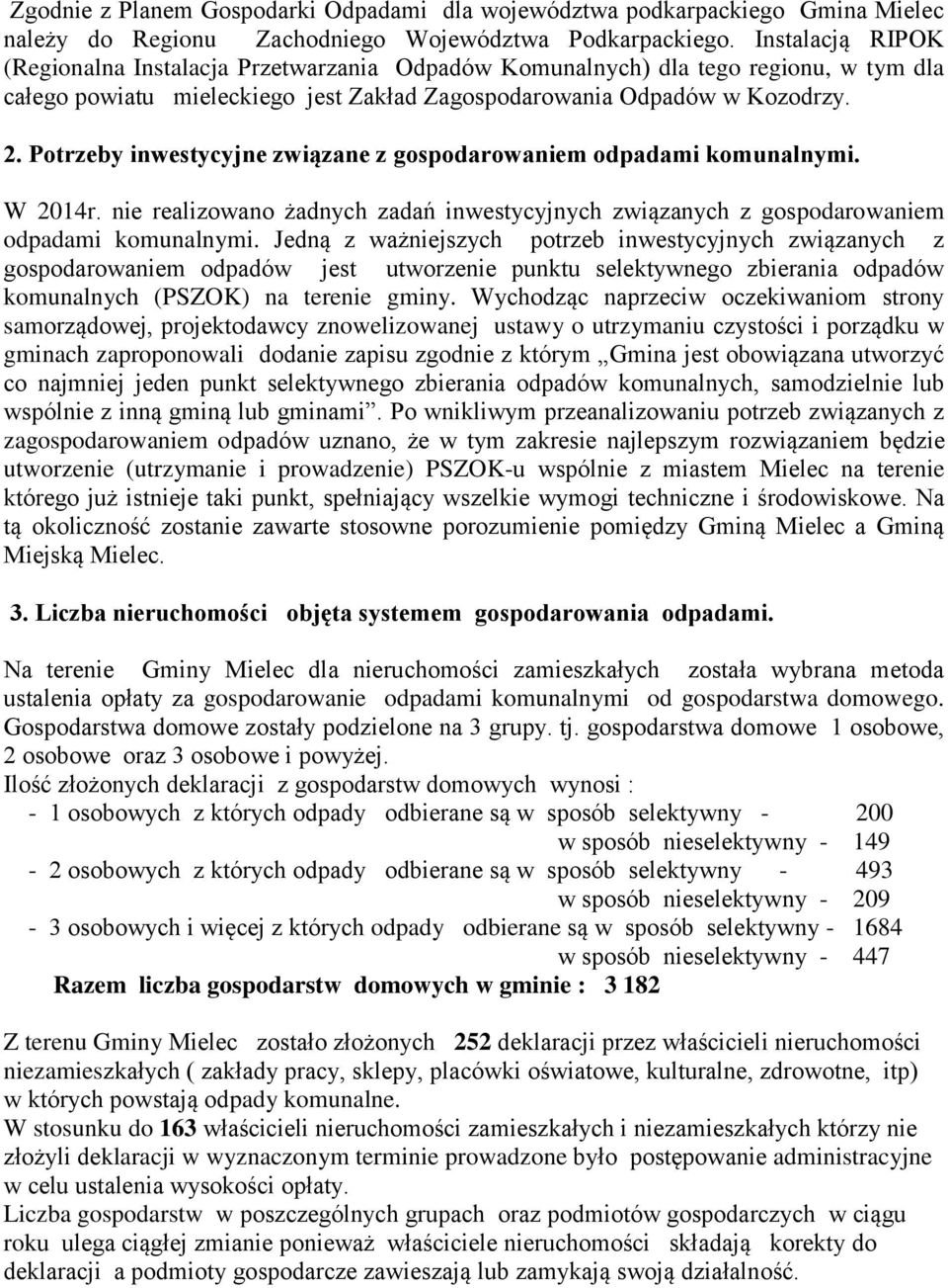 Potrzeby inwestycyjne związane z gospodarowaniem odpadami komunalnymi. W 2014r. nie realizowano żadnych zadań inwestycyjnych związanych z gospodarowaniem odpadami komunalnymi.