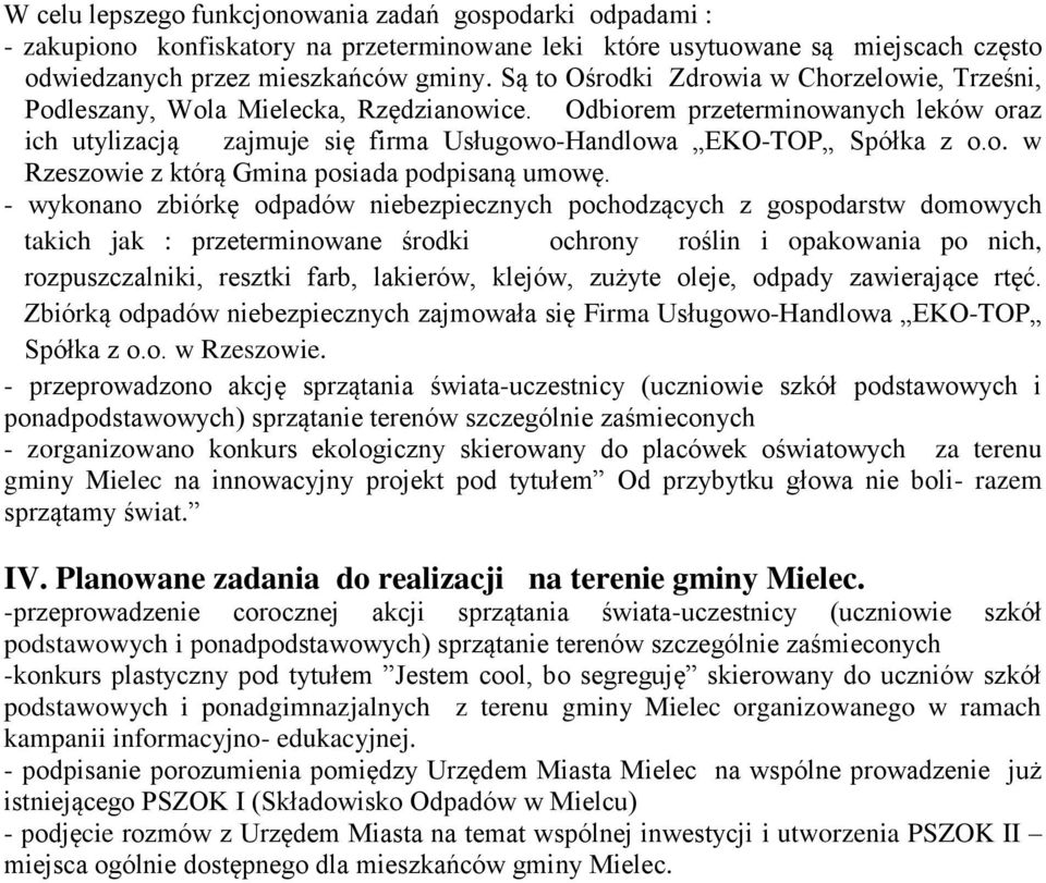 - wykonano zbiórkę odpadów niebezpiecznych pochodzących z gospodarstw domowych takich jak : przeterminowane środki ochrony roślin i opakowania po nich, rozpuszczalniki, resztki farb, lakierów,