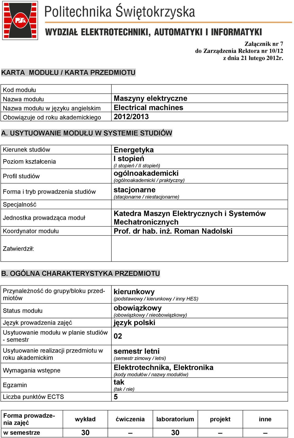 USYTUOWANIE MODUŁU W SYSTEMIE STUDIÓW Kierunek studiów Poziom kształcenia Profil studiów Forma i tryb prowadzenia studiów Specjalność Jednostka prowadząca moduł Koordynator modułu Energetyka I