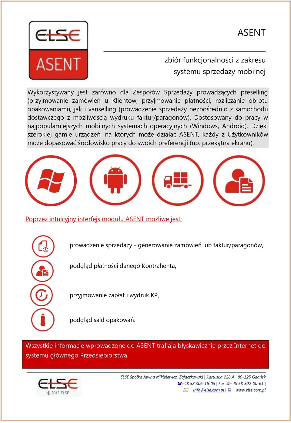 Dostosowany do pracy w najpopularniejszych mobilnych systemach operacyjnych (Windows, Android).