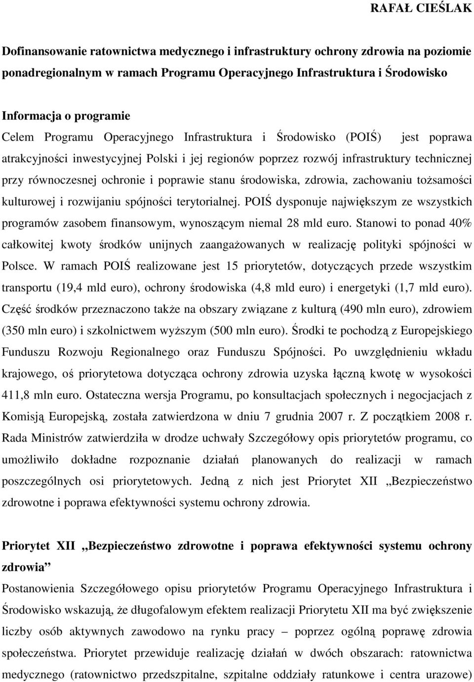 poprawie stanu środowiska, zdrowia, zachowaniu toŝsamości kulturowej i rozwijaniu spójności terytorialnej.