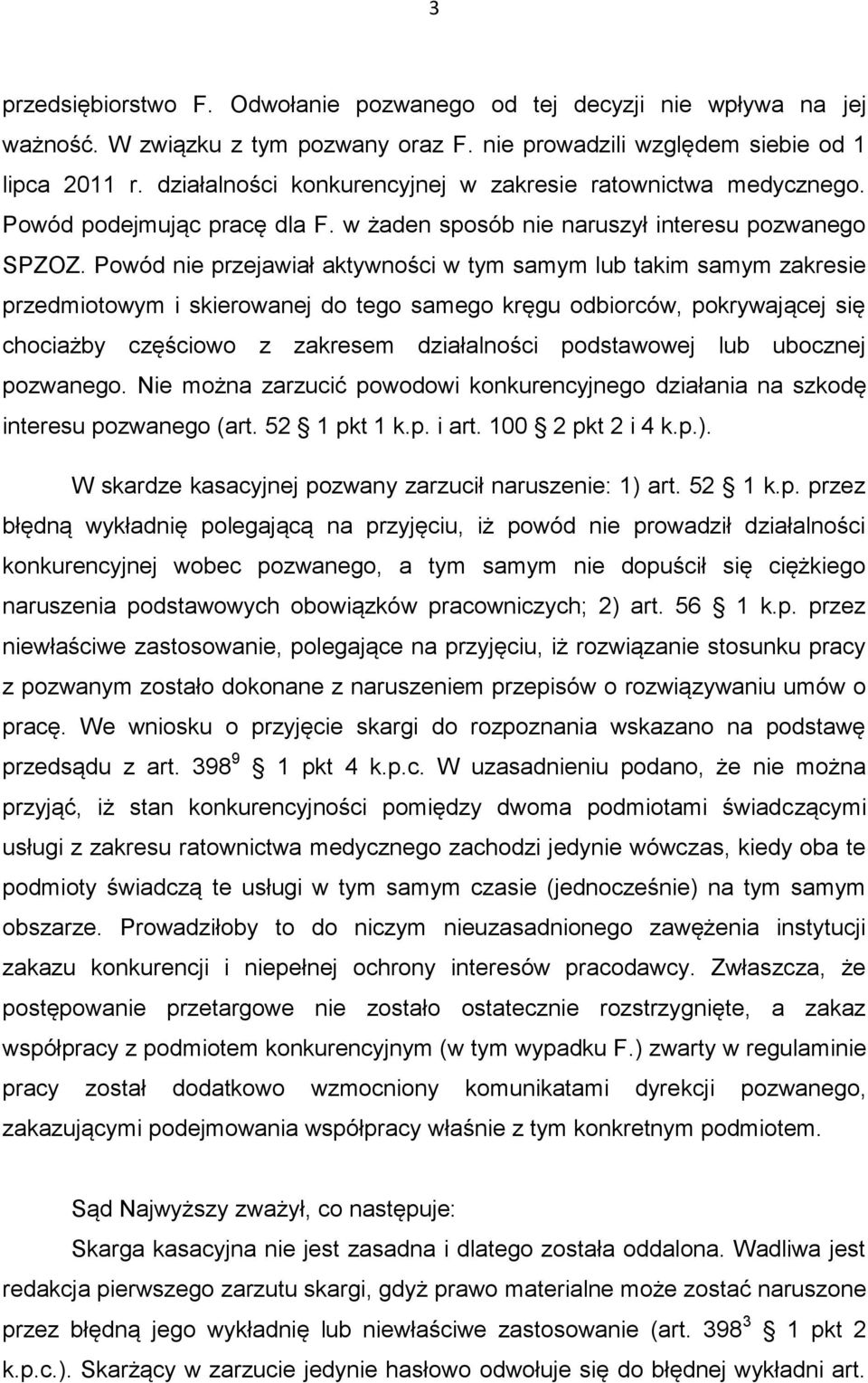 Powód nie przejawiał aktywności w tym samym lub takim samym zakresie przedmiotowym i skierowanej do tego samego kręgu odbiorców, pokrywającej się chociażby częściowo z zakresem działalności